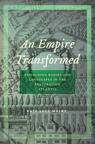 An Empire Transformed Remolding Bodies And Landscapes In The Restoration Atlantic Kate Luce Mulry