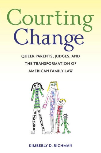 Courting Change Queer Parents Judges And The Transformation Of American Family Law Kimberly D Richman
