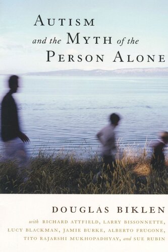 Autism And The Myth Of The Person Alone Douglas Biklen Richard Attfield Larry Bissonnette Lucy Blackman