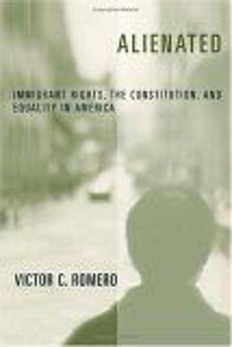 Alienated Immigrant Rights The Constitution And Equality In America Victor C Romero