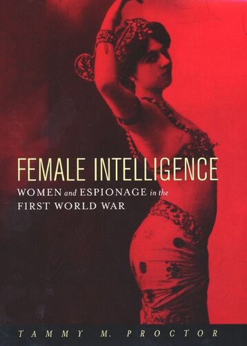 Female Intelligence Women And Espionage In The First World War Tammy M Proctor