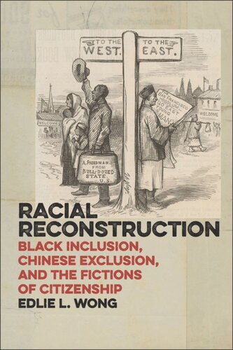 Racial Reconstruction Black Inclusion Chinese Exclusion And The Fictions Of Citizenship Edlie L Wong