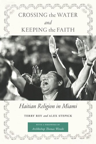 Crossing The Water And Keeping The Faith Haitian Religion In Miami Terry Rey Alex Stepick Archbishop Thomas Wenski