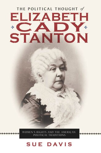 The Political Thought Of Elizabeth Cady Stanton Womens Rights And The American Political Traditions Sue Davis