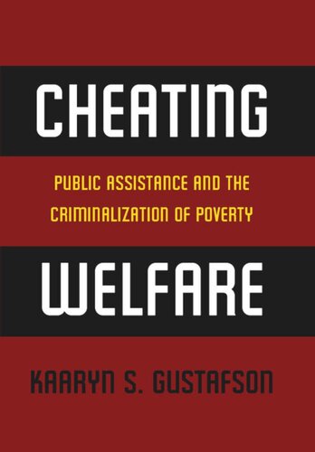Cheating Welfare Public Assistance And The Criminalization Of Poverty Kaaryn S Gustafson