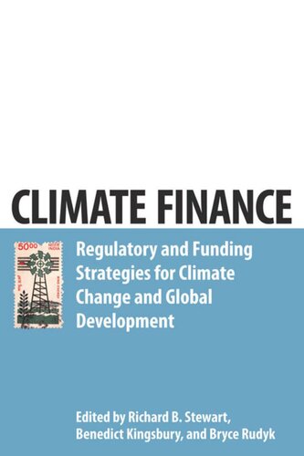 Climate Finance Regulatory And Funding Strategies For Climate Change And Global Development Richard B Stewart Editor Benedict Kingsbury Editor Bryce Rudyk Editor