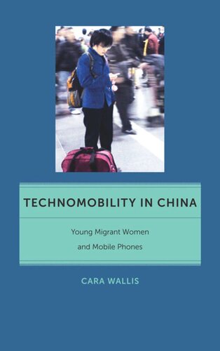 Technomobility In China Young Migrant Women And Mobile Phones Cara Wallis
