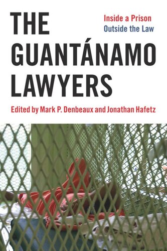 The Guantnamo Lawyers Inside A Prison Outside The Law Jonathan Hafetz Editor Mark P Denbeaux Editor