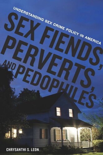 Sex Fiends Perverts And Pedophiles Understanding Sex Crime Policy In America Chrysanthi S Leon