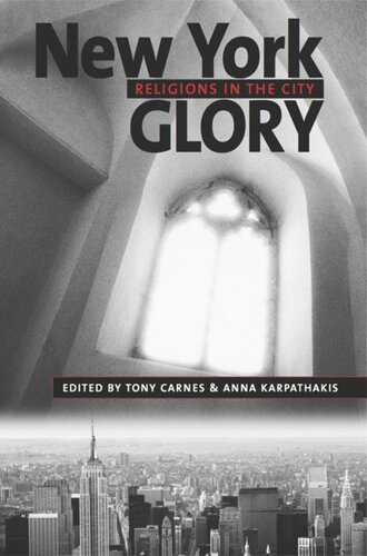New York Glory Religions In The City Tony Carnes Editor Anna Karpathakis Editor