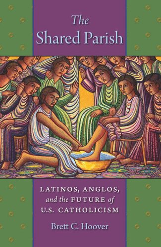 The Shared Parish Latinos Anglos And The Future Of Us Catholicism Brett C Hoover
