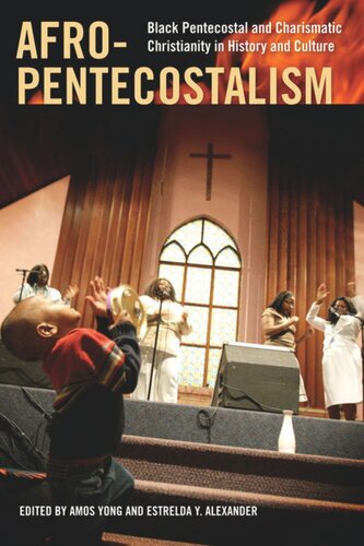 Afropentecostalism Black Pentecostal And Charismatic Christianity In History And Culture Amos Yong Editor Estrelda Y Alexander Editor