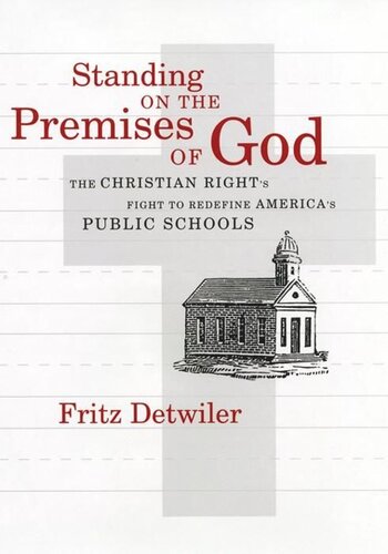 Standing On The Premises Of God The Christian Rights Fight To Redefine Americas Public Schools Frederick E Detwiler