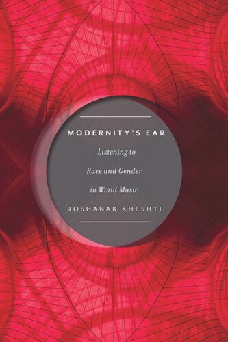 Modernitys Ear Listening To Race And Gender In World Music Roshanak Kheshti