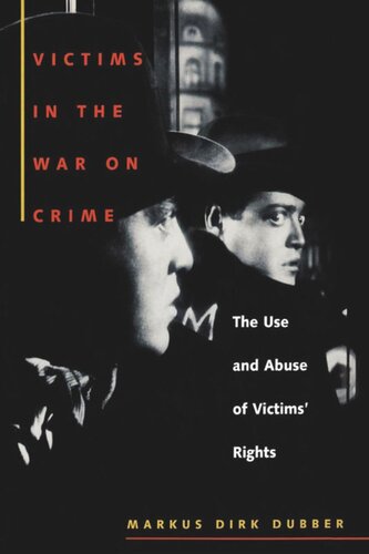 Victims In The War On Crime The Use And Abuse Of Victims Rights Markus Dirk Dubber