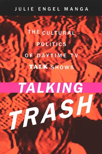 Talking Trash The Cultural Politics Of Daytime Tv Talk Shows Julie Manga