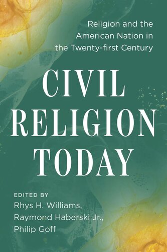 Civil Religion Today Religion And The American Nation In The Twentyfirst Century Rhys H Williams Editor Raymond Haberski Jr Editor Philip Goff Editor
