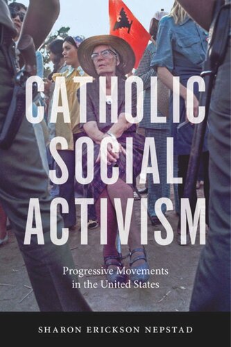 Catholic Social Activism Progressive Movements In The United States Sharon Erickson Nepstad