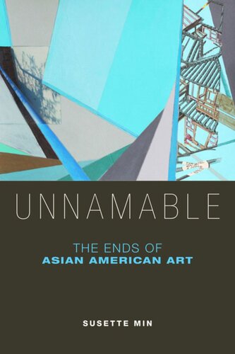 Unnamable The Ends Of Asian American Art Susette Min