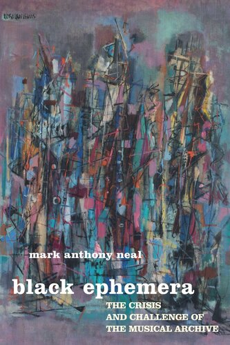 Black Ephemera The Crisis And Challenge Of The Musical Archive Mark Anthony Neal