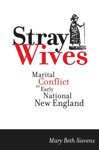 Stray Wives Marital Conflict In Early National New England Mary Beth Sievens