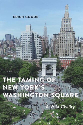 The Taming Of New Yorks Washington Square A Wild Civility Erich Goode