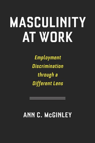 Masculinity At Work Employment Discrimination Through A Different Lens Ann C Mcginley