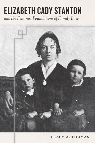 Elizabeth Cady Stanton And The Feminist Foundations Of Family Law Tracy A Thomas