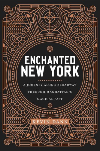 Enchanted New York A Journey Along Broadway Through Manhattans Magical Past Kevin Dann