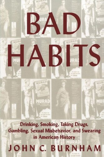 Bad Habits Drinking Smoking Taking Drugs Gambling Sexual Misbehavior And Swearing In American History John C Burnham Editor