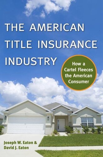 The American Title Insurance Industry How A Cartel Fleeces The American Consumer Joseph W Eaton David Eaton