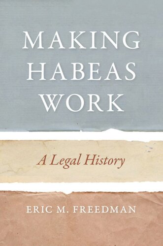 Making Habeas Work A Legal History Eric M Freedman