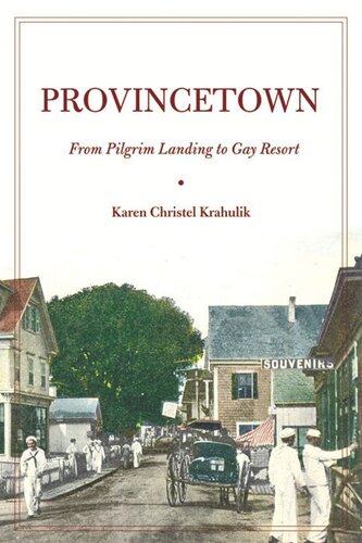 Provincetown From Pilgrim Landing To Gay Resort Karen Christel Krahulik