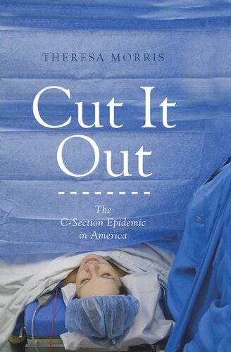Cut It Out The Csection Epidemic In America Theresa Morris