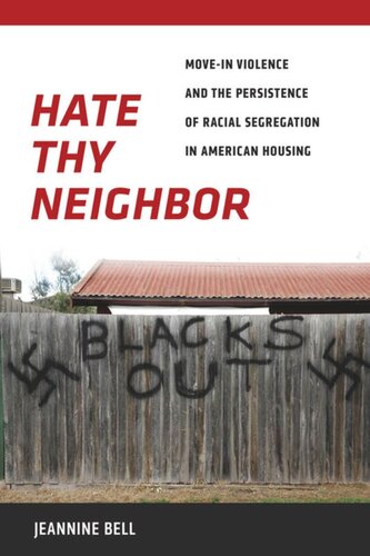 Hate Thy Neighbor Movein Violence And The Persistence Of Racial Segregation In American Housing Jeannine Bell
