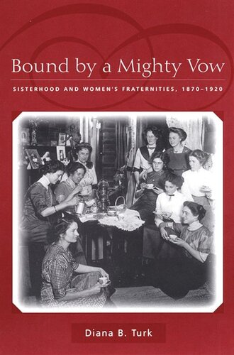 Bound By A Mighty Vow Sisterhood And Womens Fraternities 18701920 Diana B Turk