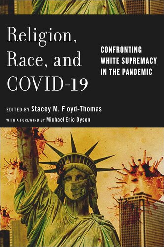 Religion Race And Covid19 Confronting White Supremacy In The Pandemic Stacey M Floydthomas Editor