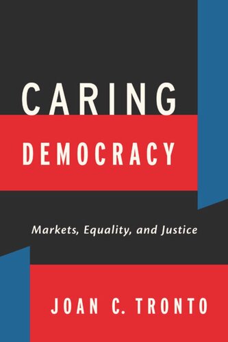 Caring Democracy Markets Equality And Justice Joan C Tronto