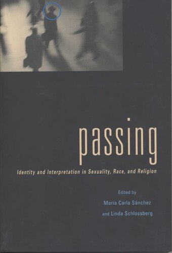 Passing Identity And Interpretation In Sexuality Race And Religion Maria C Sanchez Editor Linda Schlossberg Editor
