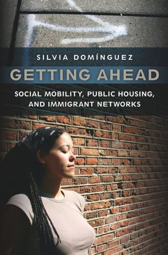 Getting Ahead Social Mobility Public Housing And Immigrant Networks Silvia Dominguez