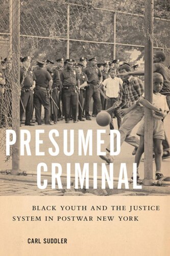 Presumed Criminal Black Youth And The Justice System In Postwar New York Carl Suddler
