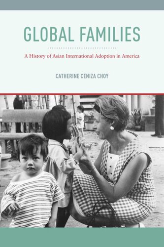 Global Families A History Of Asian International Adoption In America Catherine Ceniza Choy
