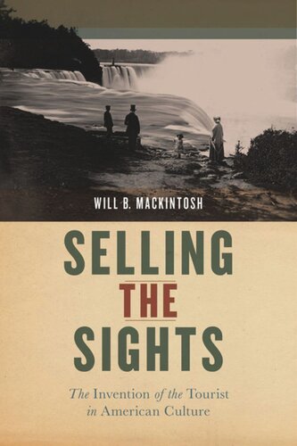 Selling The Sights The Invention Of The Tourist In American Culture Will B Mackintosh