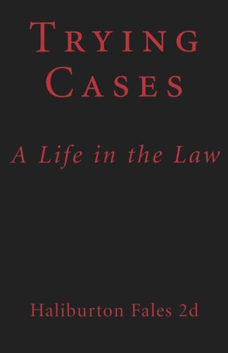 Trying Cases A Life In The Law Haliburton Fales Ii