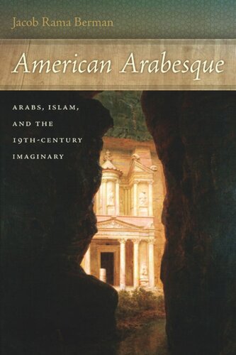American Arabesque Arabs And Islam In The Nineteenth Century Imaginary Jacob Rama Berman