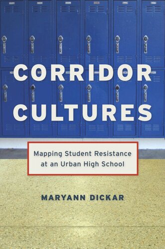 Corridor Cultures Mapping Student Resistance At An Urban School Maryann Dickar