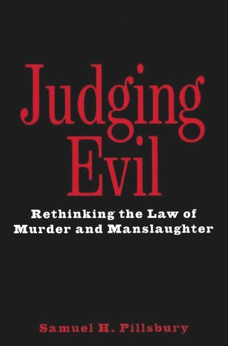 Judging Evil Rethinking The Law Of Murder And Manslaughter Samuel H Pillsbury