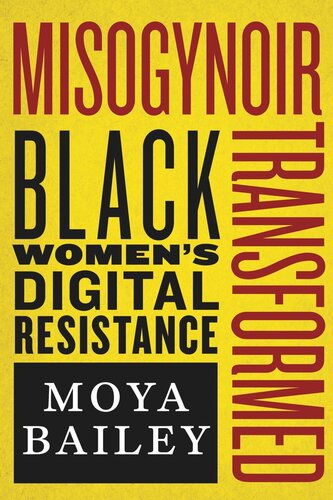 Misogynoir Transformed Black Womens Digital Resistance Moya Bailey