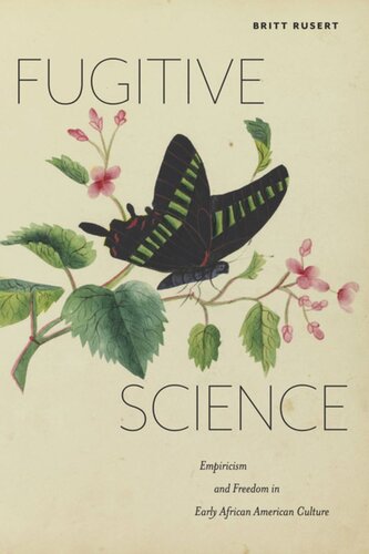 Fugitive Science Empiricism And Freedom In Early African American Culture Britt Rusert