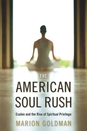 The American Soul Rush Esalen And The Rise Of Spiritual Privilege Marion Goldman